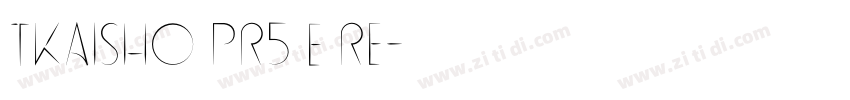 TKaisho Pr5 E Re字体转换 TKaisho Pr5 E Re字体转换